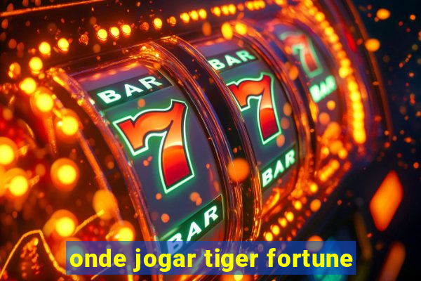 onde jogar tiger fortune